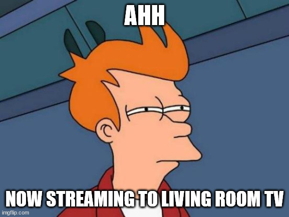 streaming to living room TV |  AHH; NOW STREAMING TO LIVING ROOM TV | image tagged in memes,futurama fry,streaming to tv,streaming,sus,jesus chirst | made w/ Imgflip meme maker