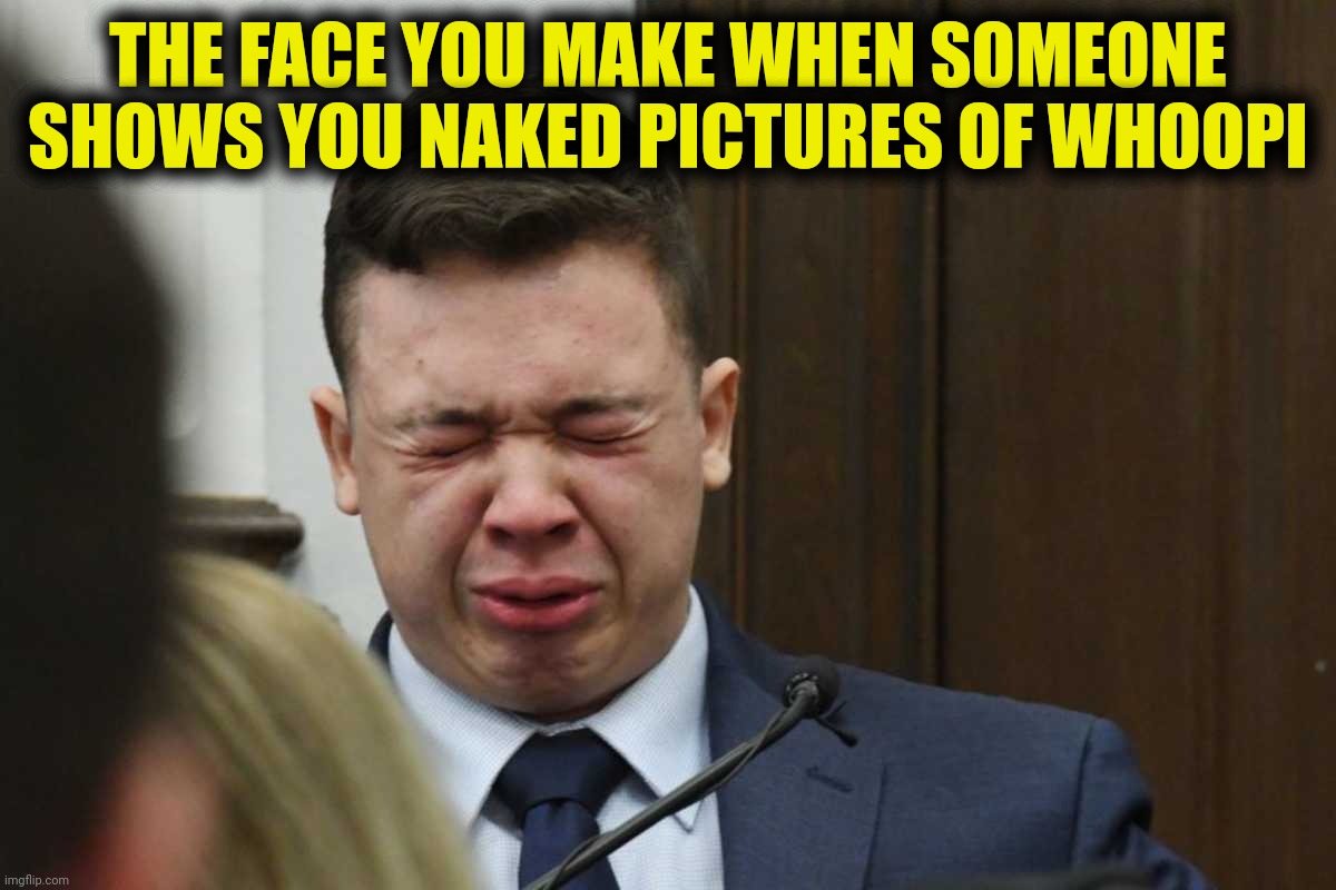 The humanity!!! | THE FACE YOU MAKE WHEN SOMEONE SHOWS YOU NAKED PICTURES OF WHOOPI | image tagged in kyle rittenhouse,whoopi goldberg,yuk | made w/ Imgflip meme maker