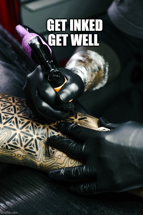 TATTOO | GET INKED GET WELL | image tagged in tattoos,tattoo,lines,get well soon,happy,fan art | made w/ Imgflip meme maker