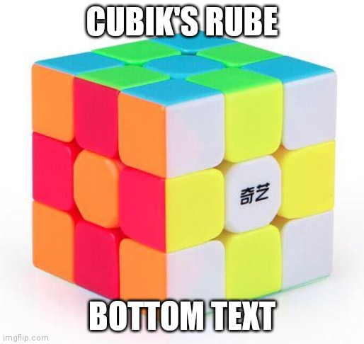 Image Title | CUBIK'S RUBE; BOTTOM TEXT | image tagged in image tags | made w/ Imgflip meme maker
