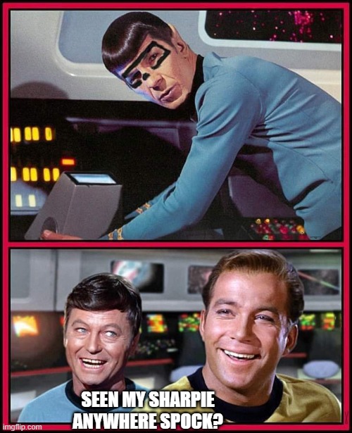 SEEN MY SHARPIE ANYWHERE SPOCK? | image tagged in star trek | made w/ Imgflip meme maker