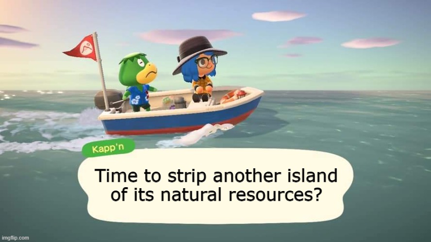 Boat Trip with Kapp'n | Time to strip another island
of its natural resources? | image tagged in acnh kappn,animal crossing,acnh,kapp'n | made w/ Imgflip meme maker