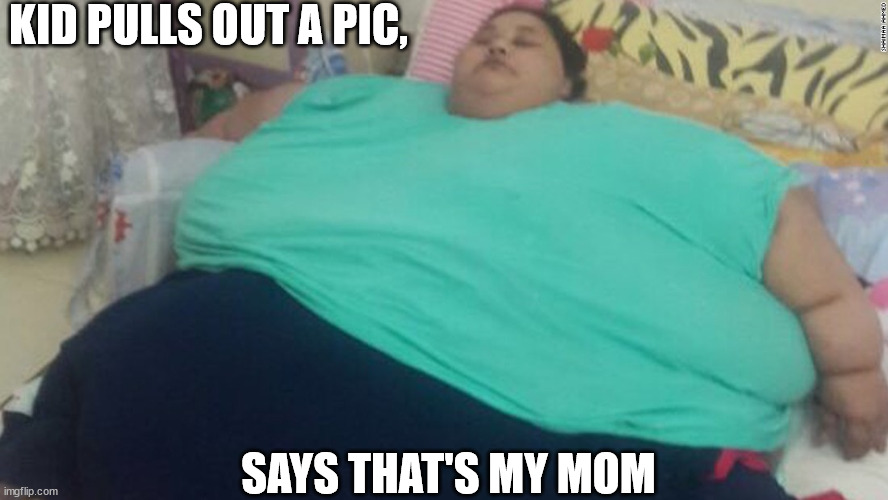 KID PULLS OUT A PIC, SAYS THAT'S MY MOM | made w/ Imgflip meme maker