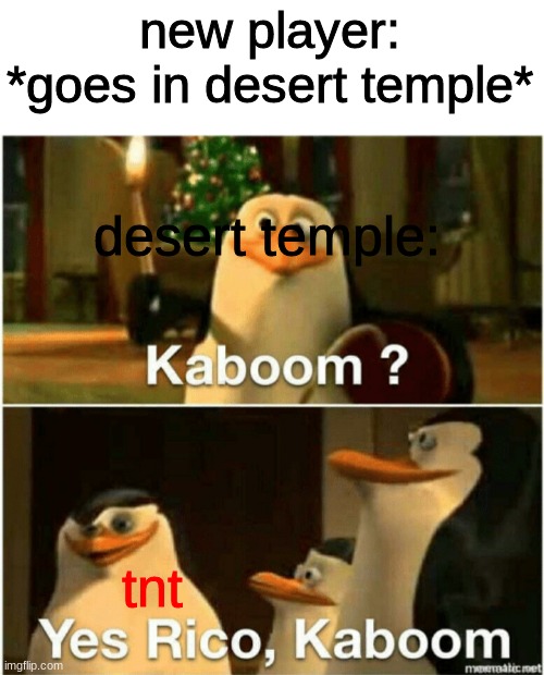 memes everyday now | new player: *goes in desert temple*; desert temple:; tnt | image tagged in kaboom yes rico kaboom,funny,memes,minecraft | made w/ Imgflip meme maker
