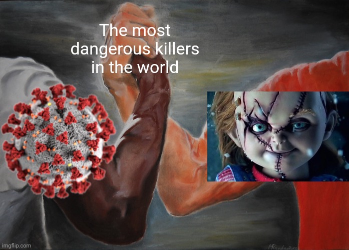 OH SHI | The most dangerous killers in the world | image tagged in memes,epic handshake,chucky,coronavirus,covid-19,we're all doomed | made w/ Imgflip meme maker