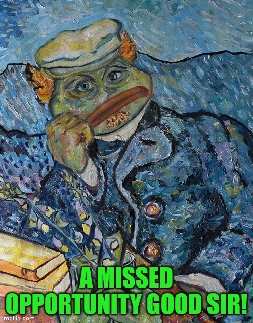 A MISSED OPPORTUNITY GOOD SIR! | made w/ Imgflip meme maker