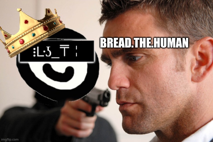 :) | BREAD.THE.HUMAN | made w/ Imgflip meme maker