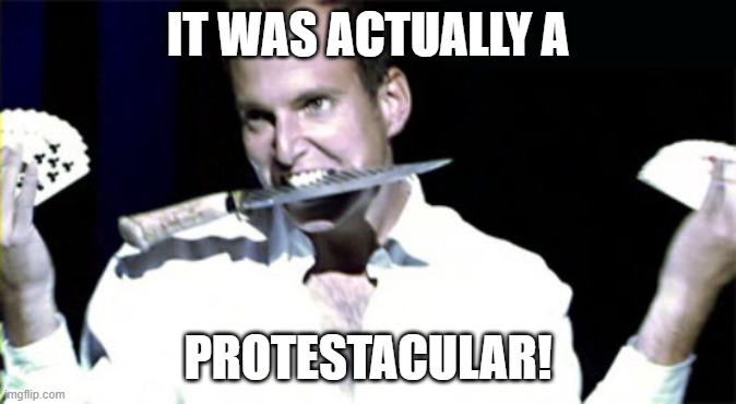 Gob Bluth | IT WAS ACTUALLY A PROTESTACULAR! | image tagged in gob bluth | made w/ Imgflip meme maker