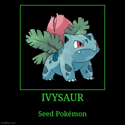 Ivysaur | image tagged in demotivationals,pokemon,ivysaur | made w/ Imgflip demotivational maker