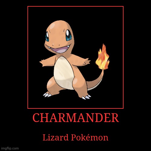 Charmander | image tagged in demotivationals,pokemon,charmander | made w/ Imgflip demotivational maker