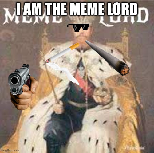 Memelord | I AM THE MEME LORD | image tagged in meme lord | made w/ Imgflip meme maker