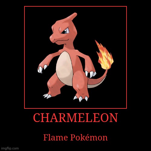 Charmeleon | image tagged in demotivationals,pokemon,charmeleon | made w/ Imgflip demotivational maker