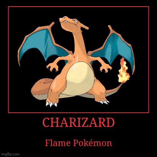 Charizard | image tagged in demotivationals,pokemon,charizard | made w/ Imgflip demotivational maker