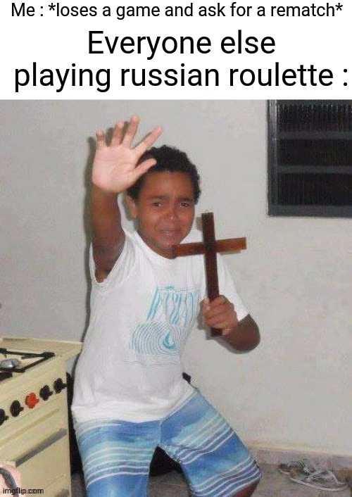 i did this before Ü | image tagged in memes,russian roulette | made w/ Imgflip meme maker