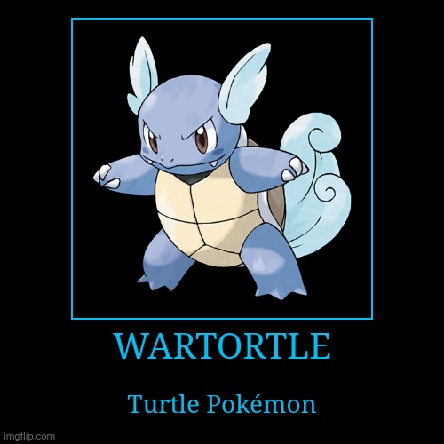 Wartortle | image tagged in demotivationals,pokemon,wartortle | made w/ Imgflip demotivational maker