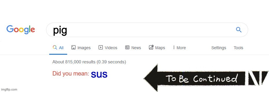 Did you mean? | pig; sus | image tagged in did you mean | made w/ Imgflip meme maker