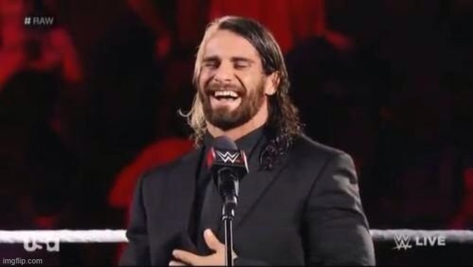 *laughing* | image tagged in seth rollins laugh | made w/ Imgflip meme maker