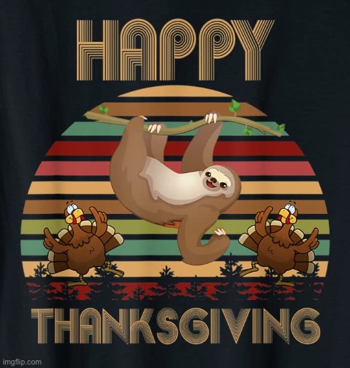 Happy Cringe-Giving | image tagged in sloth thanksgiving | made w/ Imgflip meme maker