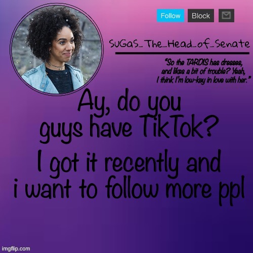 Give me your username and I’ll drop a follow | Ay, do you guys have TikTok? I got it recently and i want to follow more ppl | image tagged in sugas bill temp thanks suga | made w/ Imgflip meme maker