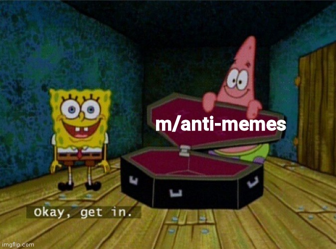 Spongebob Coffin | m/anti-memes | image tagged in spongebob coffin | made w/ Imgflip meme maker