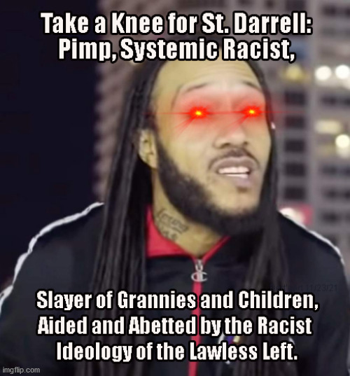 St. Darrell Slayer of Grannies and Children a Product of America's Systemic Racist Left | image tagged in memes,political memes,systemic racism,darrell brooks,waukesha wi,democrat plantion | made w/ Imgflip meme maker