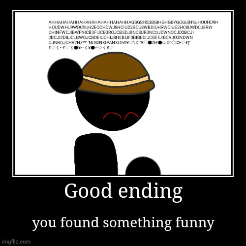 Good ending | image tagged in funny,demotivationals,shadow,hat,laughing | made w/ Imgflip demotivational maker