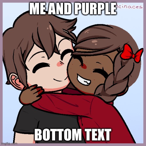 Jummy and Purple | ME AND PURPLE; BOTTOM TEXT | image tagged in jummy and purple | made w/ Imgflip meme maker