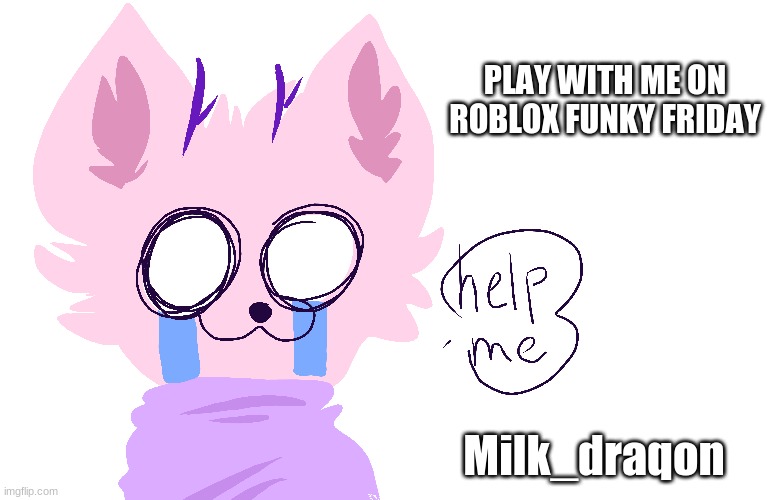 I'll be on 2:30 Pacific Standard Time lol | PLAY WITH ME ON ROBLOX FUNKY FRIDAY; Milk_draqon | made w/ Imgflip meme maker