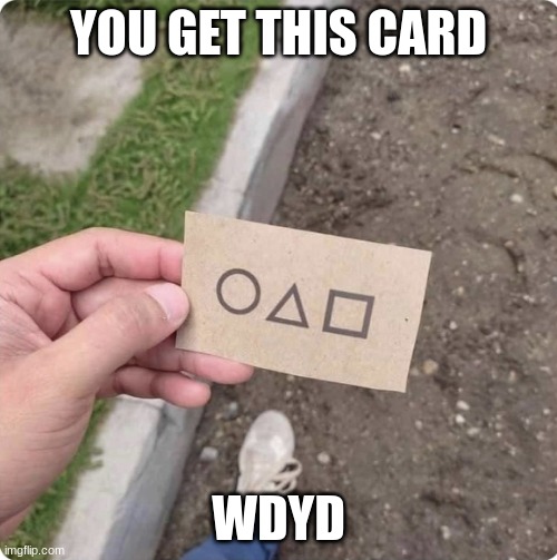 Squid game |  YOU GET THIS CARD; WDYD | image tagged in squid game | made w/ Imgflip meme maker