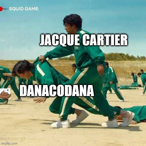 Squid Game | JACQUE CARTIER; DANACODANA | image tagged in squid game | made w/ Imgflip meme maker