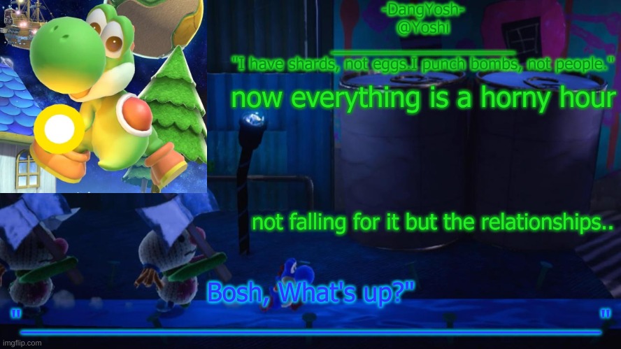 Yoshi_Official Announcement Temp v15 | now everything is a horny hour; not falling for it but the relationships.. | image tagged in yoshi_official announcement temp v15 | made w/ Imgflip meme maker