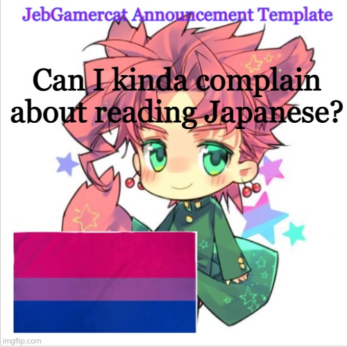 Pls let me | Can I kinda complain about reading Japanese? | image tagged in jeb's announcement template | made w/ Imgflip meme maker