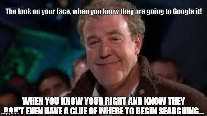 smug | The look on your face, when you know they are going to Google it! WHEN YOU KNOW YOUR RIGHT AND KNOW THEY DON'T EVEN HAVE A CLUE OF WHERE TO BEGIN SEARCHING... | image tagged in google images | made w/ Imgflip meme maker