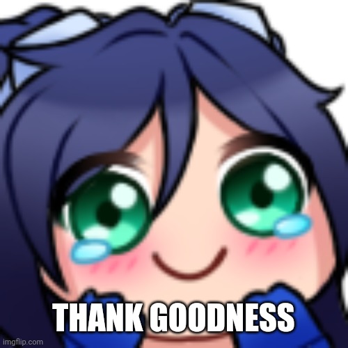 Scarlet blushing | THANK GOODNESS | image tagged in scarlet blushing | made w/ Imgflip meme maker