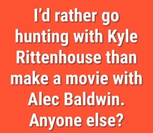 I'd rather go hunting with Kyle Rittenhouse than make a movie with Alec Baldwin. | image tagged in kyle rittenhouse,alec baldwin,hunting,gun control,gun control is being able to hit the target,2nd amendment | made w/ Imgflip meme maker