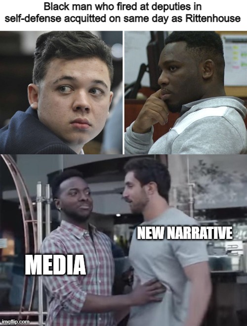 Media...let's not talk about this one. |  Black man who fired at deputies in self-defense acquitted on same day as Rittenhouse; NEW NARRATIVE; MEDIA | image tagged in bro not cool | made w/ Imgflip meme maker