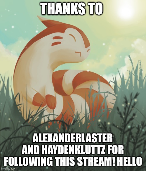 Furret Announcement Template | THANKS TO; ALEXANDERLASTER AND HAYDENKLUTTZ FOR FOLLOWING THIS STREAM! HELLO | image tagged in furret announcement template | made w/ Imgflip meme maker