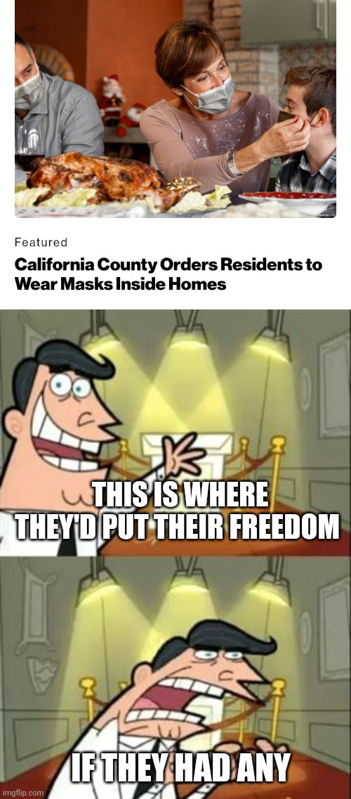 THIS IS WHERE THEY'D PUT THEIR FREEDOM; IF THEY HAD ANY | image tagged in memes,this is where i'd put my trophy if i had one | made w/ Imgflip meme maker