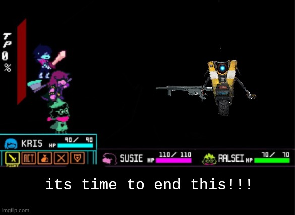 bl2 and deltarune players sound off in the comments | its time to end this!!! | image tagged in blank deltarune battle,borderlands 2 | made w/ Imgflip meme maker
