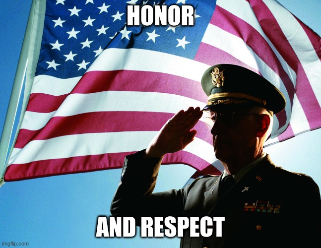 General salute | HONOR AND RESPECT | image tagged in general salute | made w/ Imgflip meme maker
