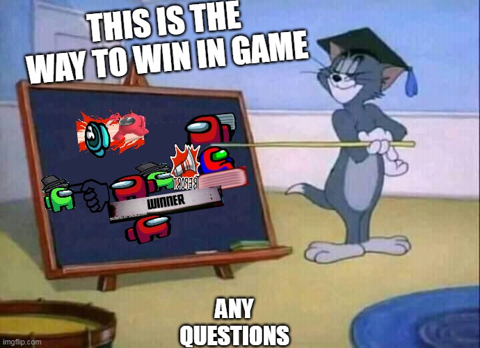 Tom and Jerry | THIS IS THE WAY TO WIN IN GAME; ANY QUESTIONS | image tagged in tom and jerry | made w/ Imgflip meme maker