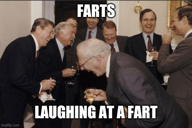 Laughing Men In Suits | FARTS; LAUGHING AT A FART | image tagged in memes,laughing men in suits | made w/ Imgflip meme maker