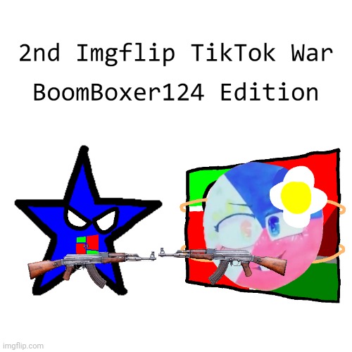 2ND war I guess? | image tagged in imgflip,tiktok,war,boomboxer124,boomboxer124window,event | made w/ Imgflip meme maker