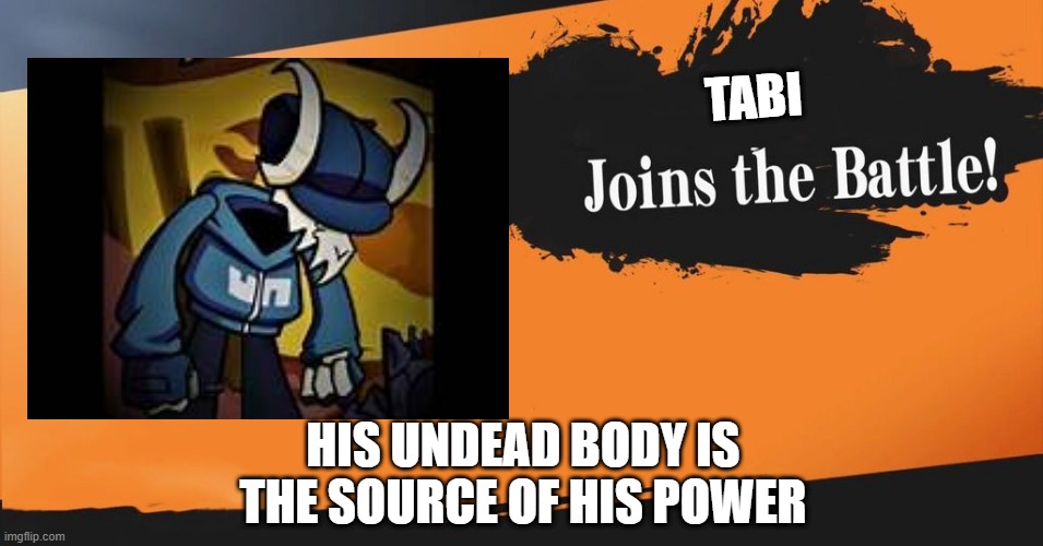 Smash Bros. | TABI; HIS UNDEAD BODY IS THE SOURCE OF HIS POWER | image tagged in smash bros | made w/ Imgflip meme maker