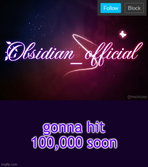 Obsidian 3.14 | gonna hit 100,000 soon | image tagged in obsidian 3 14 | made w/ Imgflip meme maker