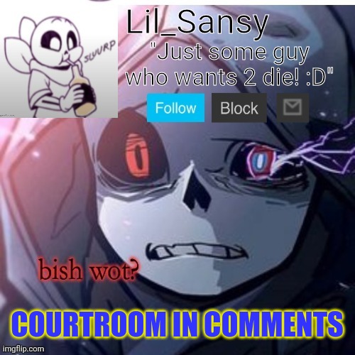 Lil_Sansy template | COURTROOM IN COMMENTS | image tagged in lil_sansy template | made w/ Imgflip meme maker