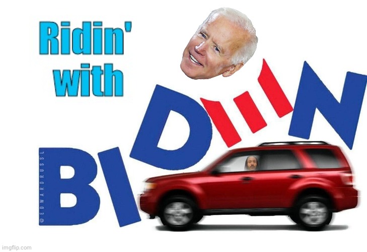 Ridin with Biden | image tagged in joe biden | made w/ Imgflip meme maker