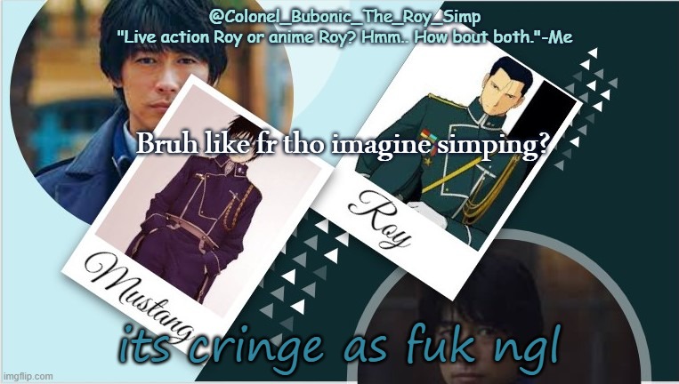 Roy temp infinity times your moms weight | Bruh like fr tho imagine simping? its cringe as fuk ngl | image tagged in roy temp infinity times your moms weight | made w/ Imgflip meme maker