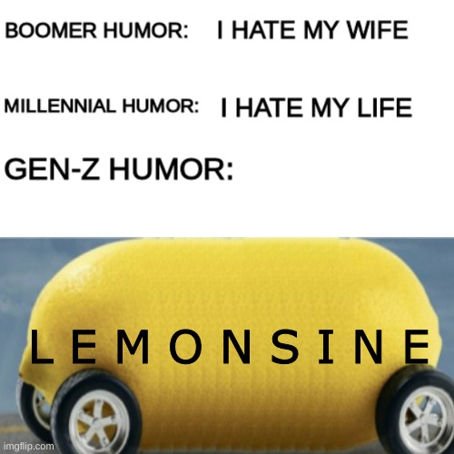 L  E  M  O  N  S  I  N  E | L E M O N S I N E | image tagged in memes,funny,boomer humor millennial humor gen-z humor,lemon,automotive,cars | made w/ Imgflip meme maker