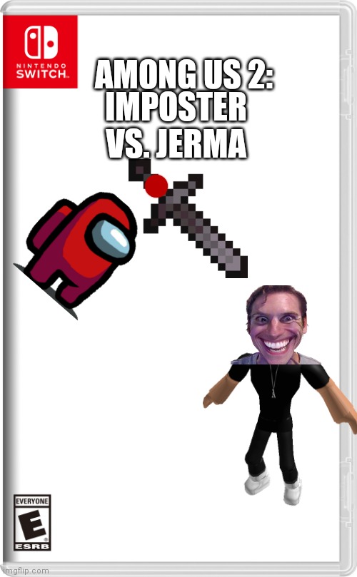 Sussy game nobody buys (only $1.99) | IMPOSTER VS. JERMA; AMONG US 2: | image tagged in among us | made w/ Imgflip meme maker